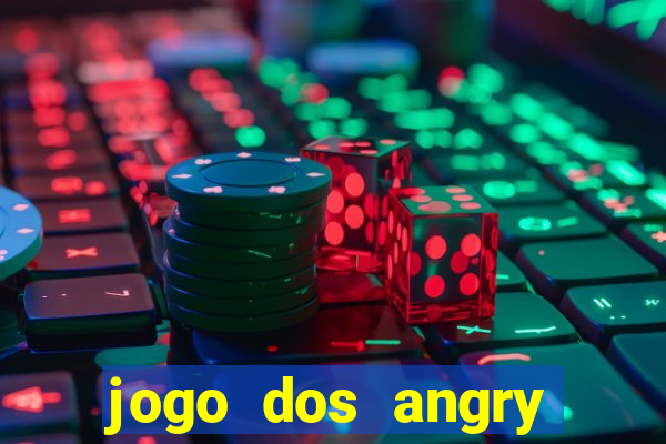 jogo dos angry birds rio